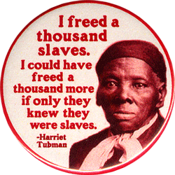 I Freed A Thousand Slaves... - Harriet Tubman - Button | Peace Resource