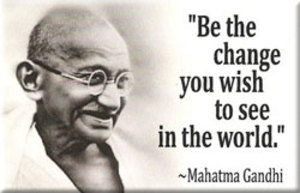 JM12_be_the_change_you_wish_to_see_Mahatma_Gandhi.jpg