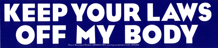 Image result for keep your laws off my body bumper sticker