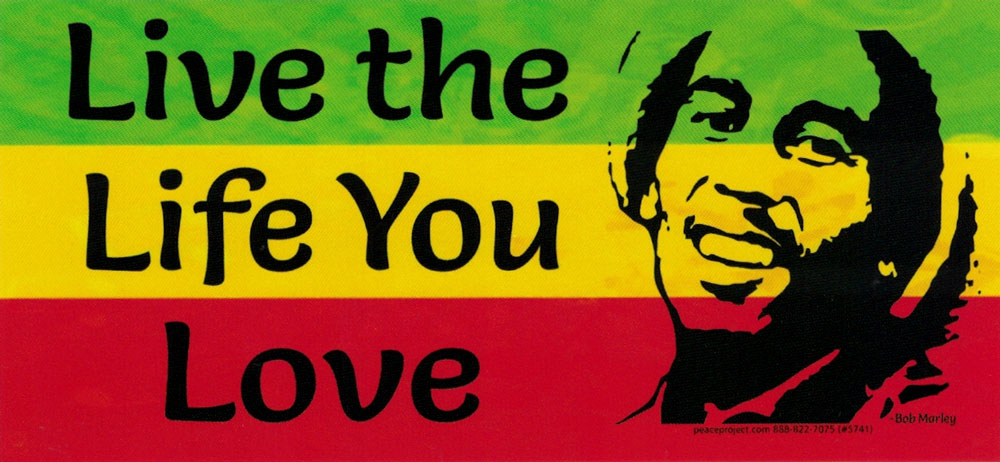 Live The Life You Love Bob Marley Bumper Sticker Decal Or Magnet Peace Resource Project Live The Life You Love Bob Marley Bumper Sticker Decal Or Magnet Peace Resource Project