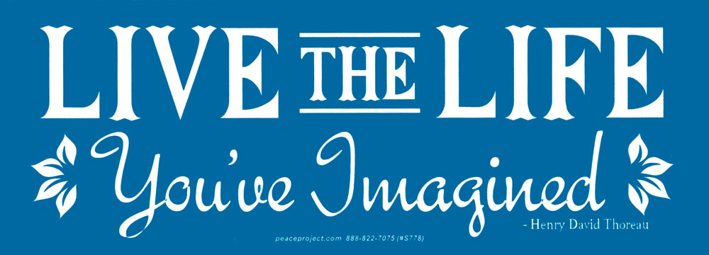 Live The Life You Ve Imagined Henry David Thoreau Bumper Sticker Decal Or Magnet Peace Resource Project Live The Life You Ve Imagined Henry David Thoreau Bumper Sticker Decal Or Magnet Peace Resource Project